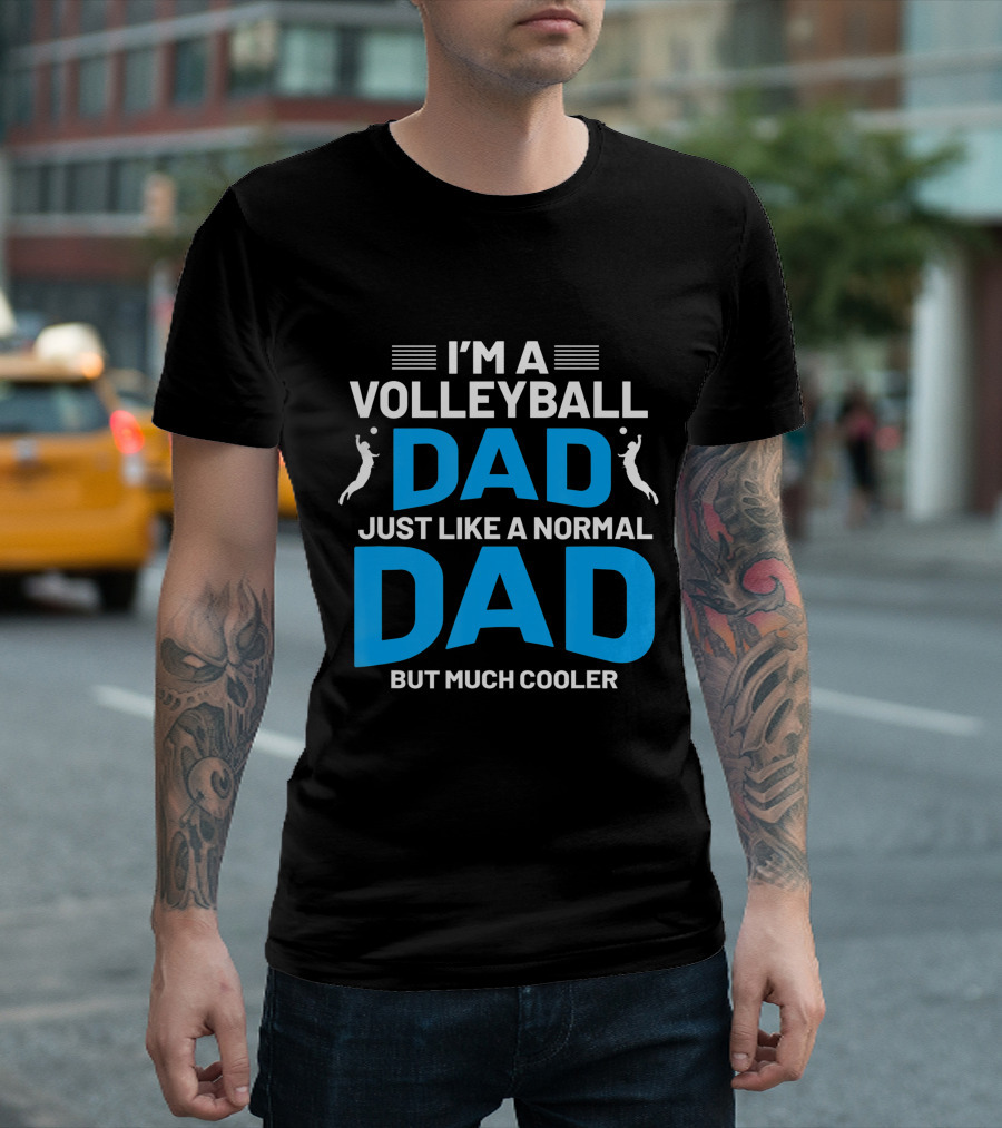 I'm a Volleyball Dad Just Like a Normal Dad But Much Cooler T-Shirt