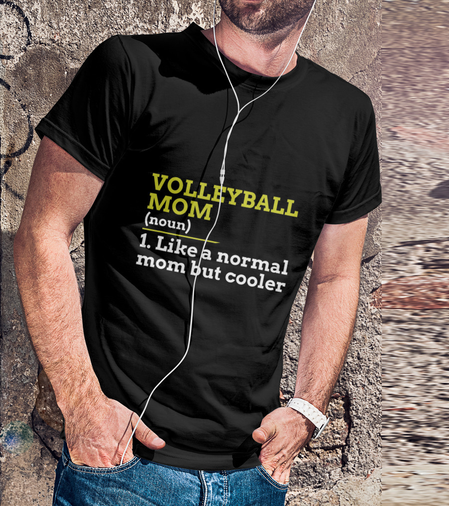 VOLLEYBALL MOM NOUN 1 LIKE A NORMAL MOM BUT COOLER T-Shirt