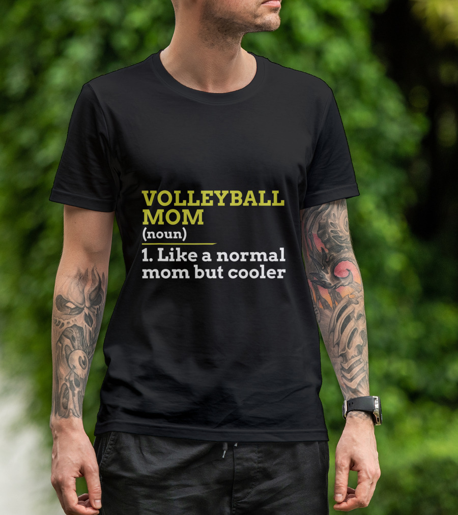 VOLLEYBALL MOM NOUN 1 LIKE A NORMAL MOM BUT COOLER T-Shirt