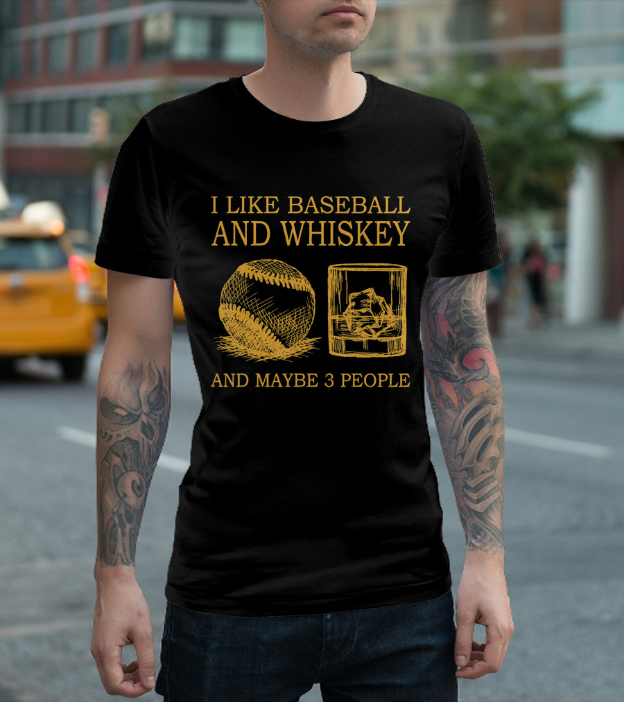 I Like Baseball And Whiskey And Maybe 3 People Baseball and Whiskey Fan Humor T-Shirt