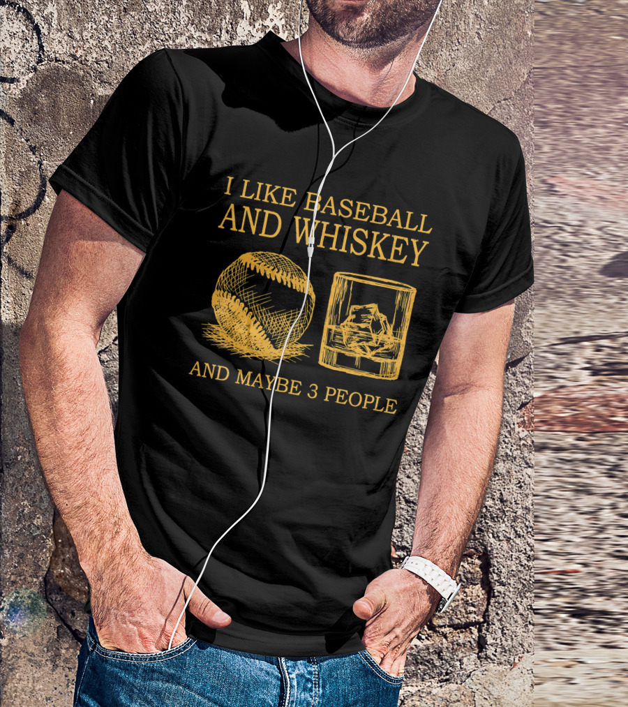 I Like Baseball And Whiskey And Maybe 3 People Baseball And Whiskey Fan Humor T-Shirt