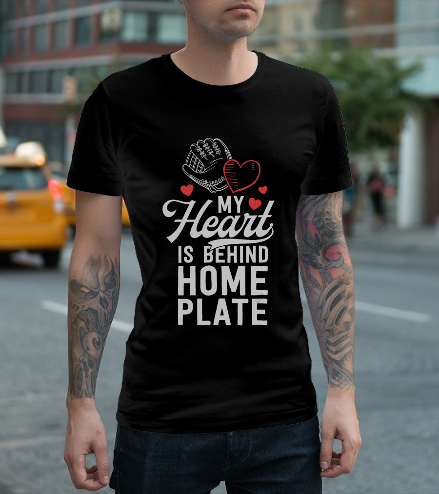 My Heart Is Behind Home Plate Catcher Baseball Mom T-Shirt