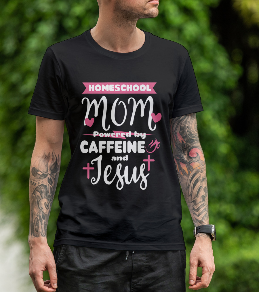 Homeschool Mom Powered By Caffeine And Jesus T-Shirt
