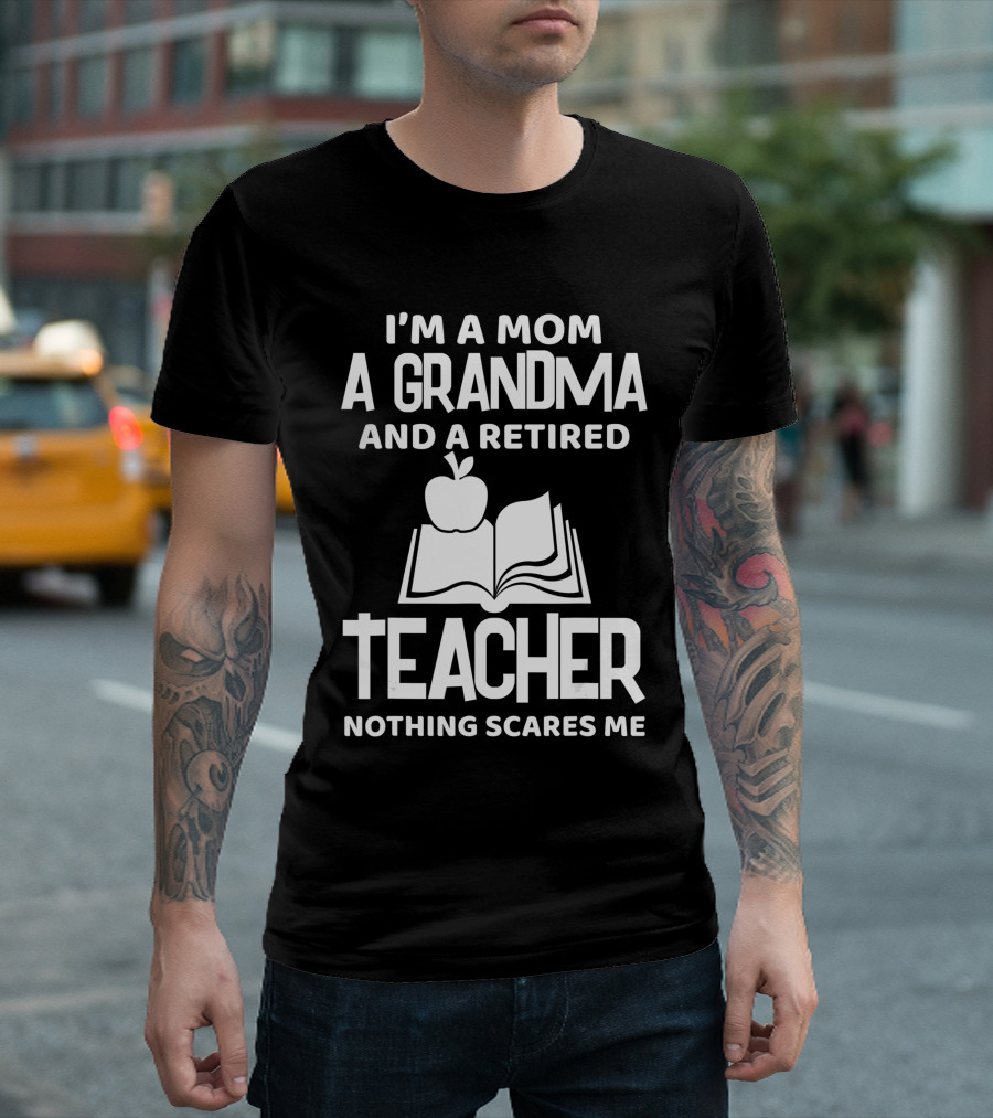 I'm A Mom A Grandma And A Retired Teacher Nothing Scares Me Apple Book T-Shirt