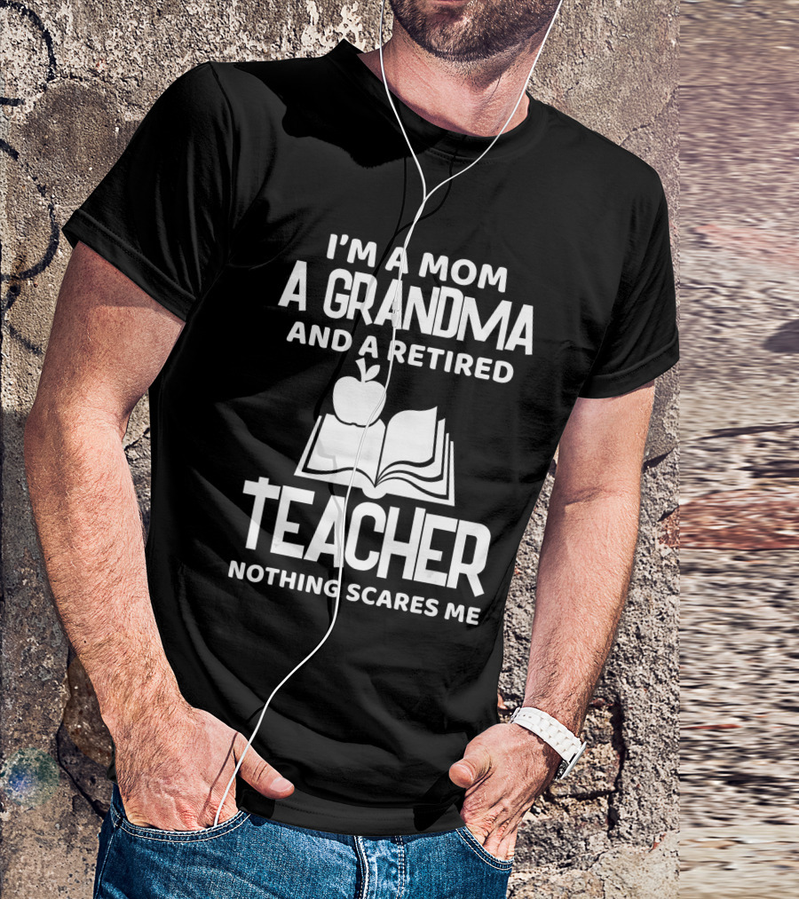 I'm A Mom A Grandma And A Retired Teacher Nothing Scares Me Apple Book T-Shirt