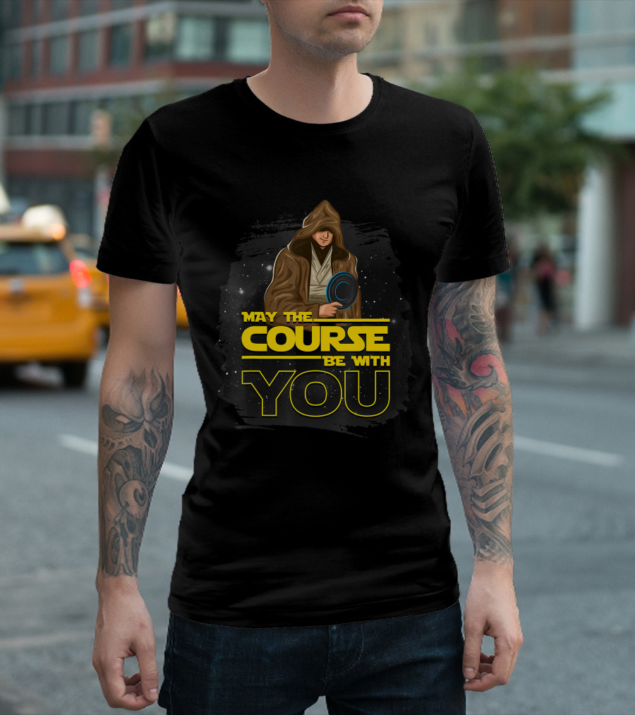 May the Course Be with You Disc Golf Jedi T-Shirt