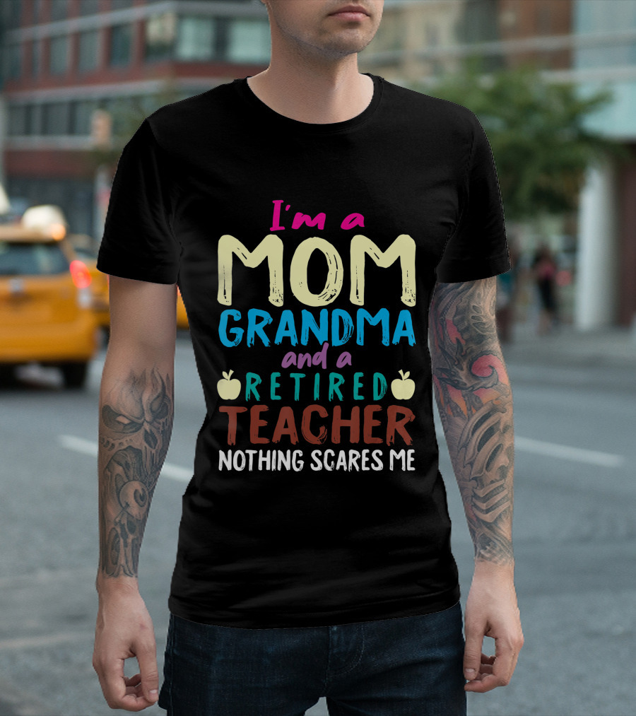 I'm a Mom Grandma and a Retired Teacher Nothing Scares Me Apples T-Shirt