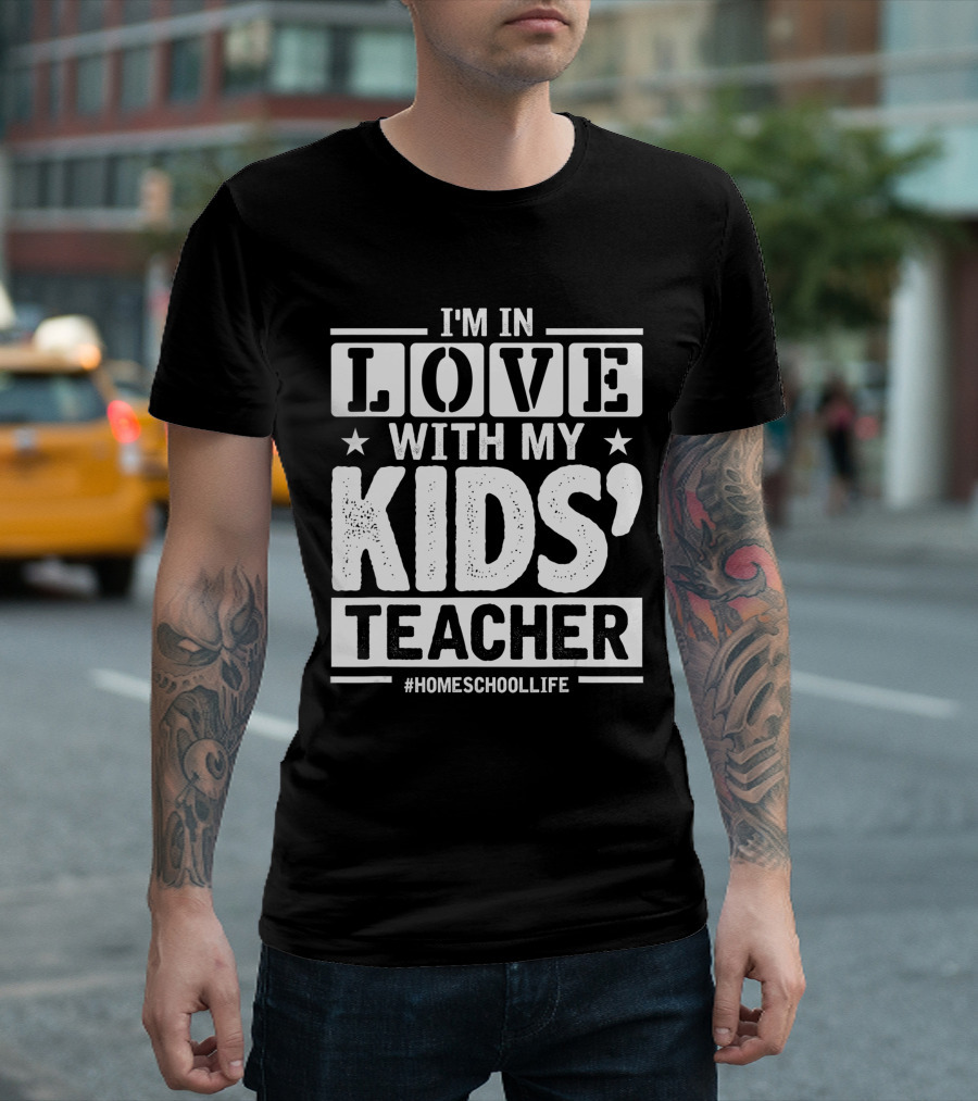 I'm in Love with My Kids' Teacher #HomeschoolLife T-Shirt