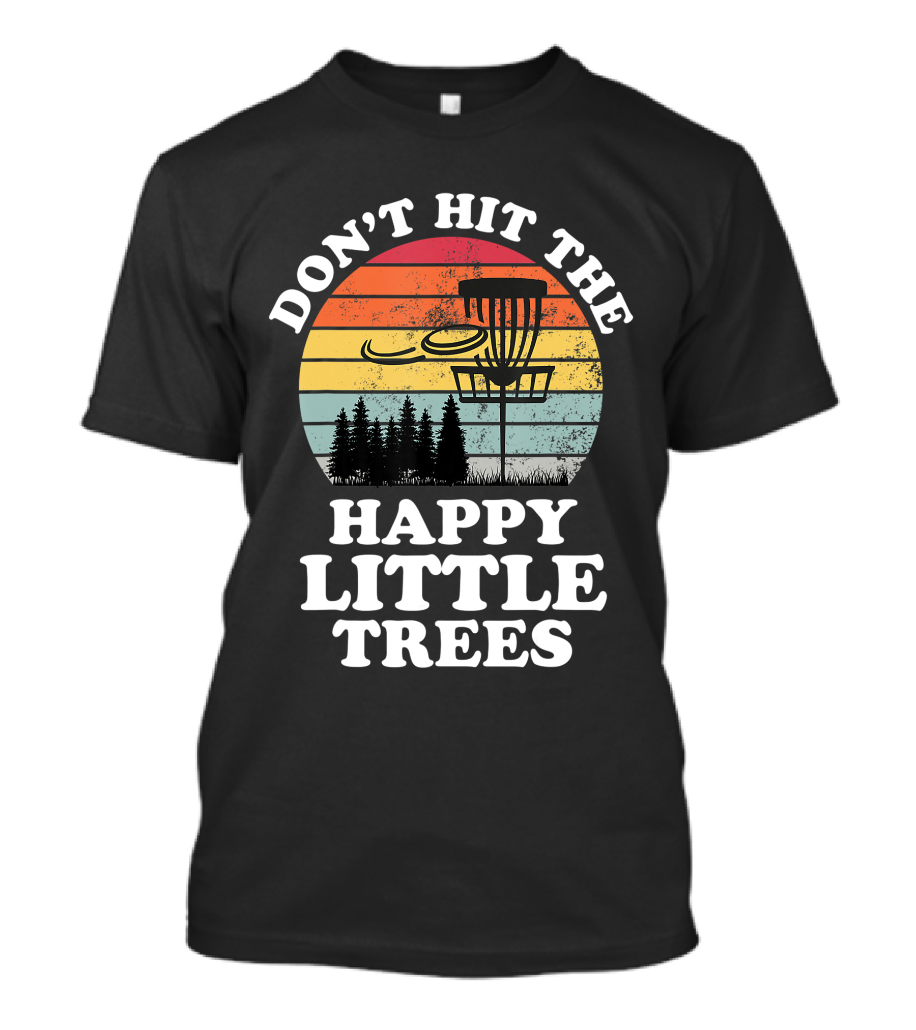 Don't Hit The Happy Little Trees Disc Golf Frisbee Player Sport T-Shirt