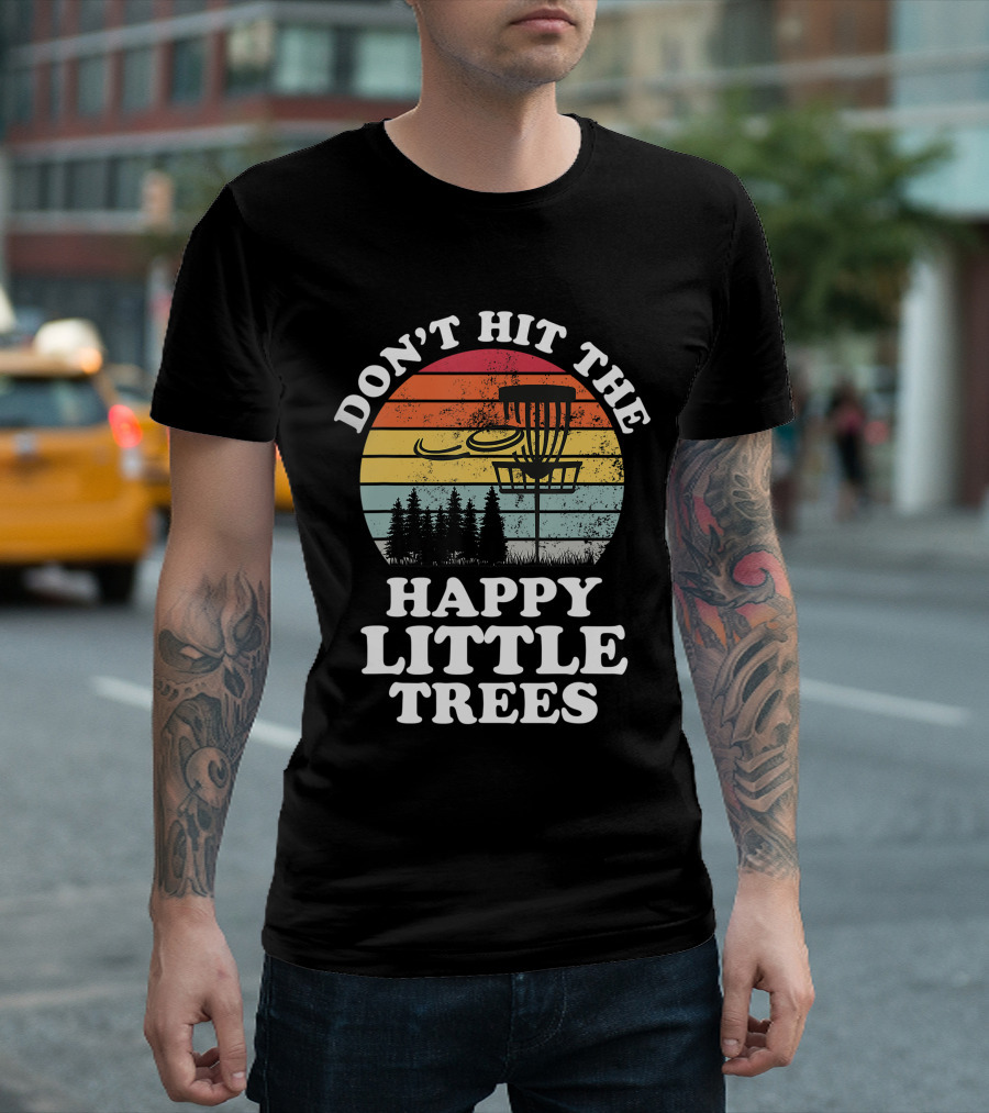 Don't Hit The Happy Little Trees Disc Golf Frisbee Player Sport T-Shirt