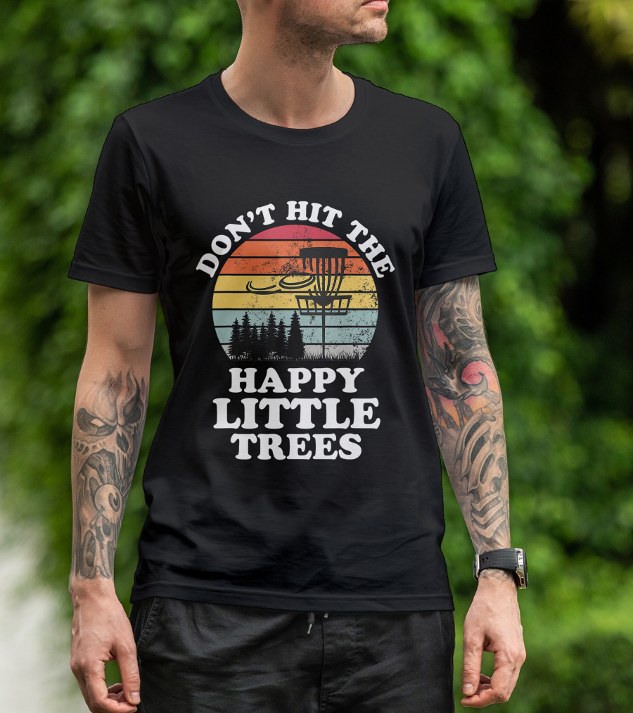 Don't Hit The Happy Little Trees Disc Golf Frisbee Player Sport T-Shirt