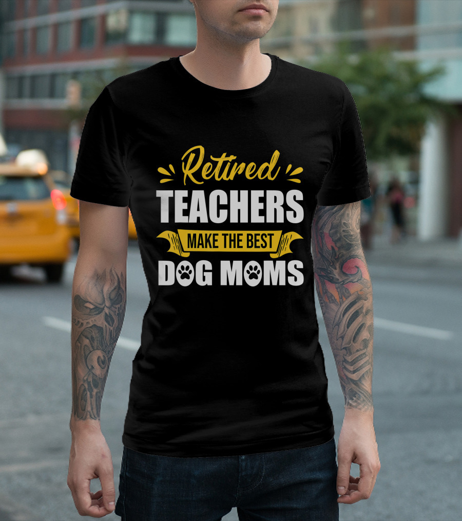 Retired Teachers Make The Best Dog Moms Paw Prints T-Shirt