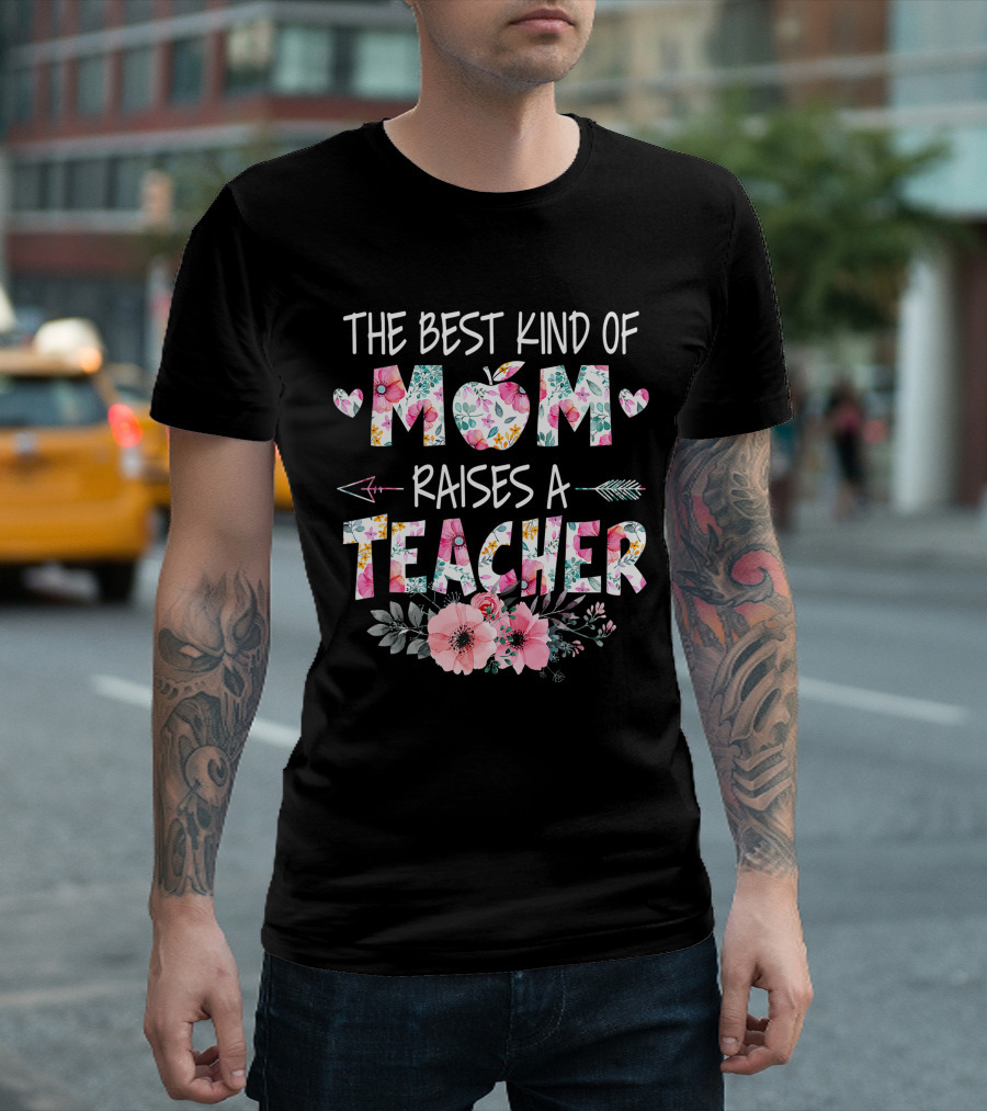 The Best Kind Of Mom Raises A Teacher Floral Apple Heart Arrow T-Shirt