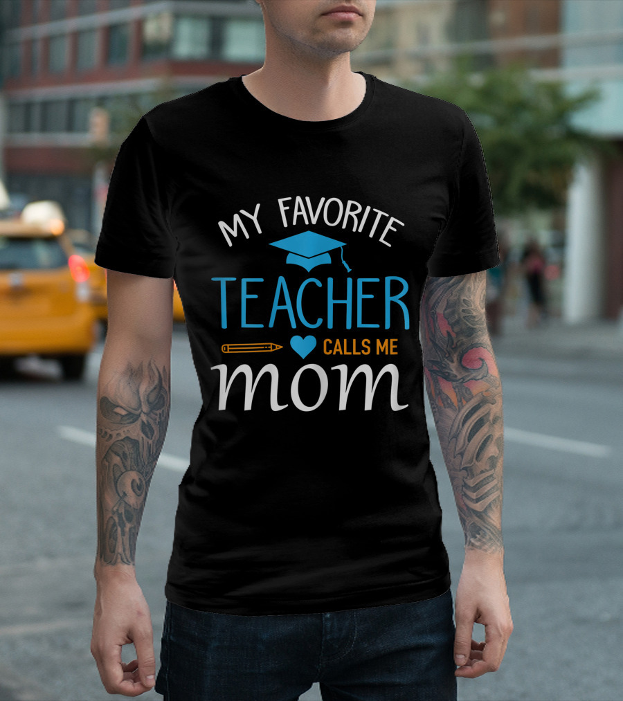 My Favorite Teacher Calls Me Mom with Graduation Cap and Heart T-Shirt