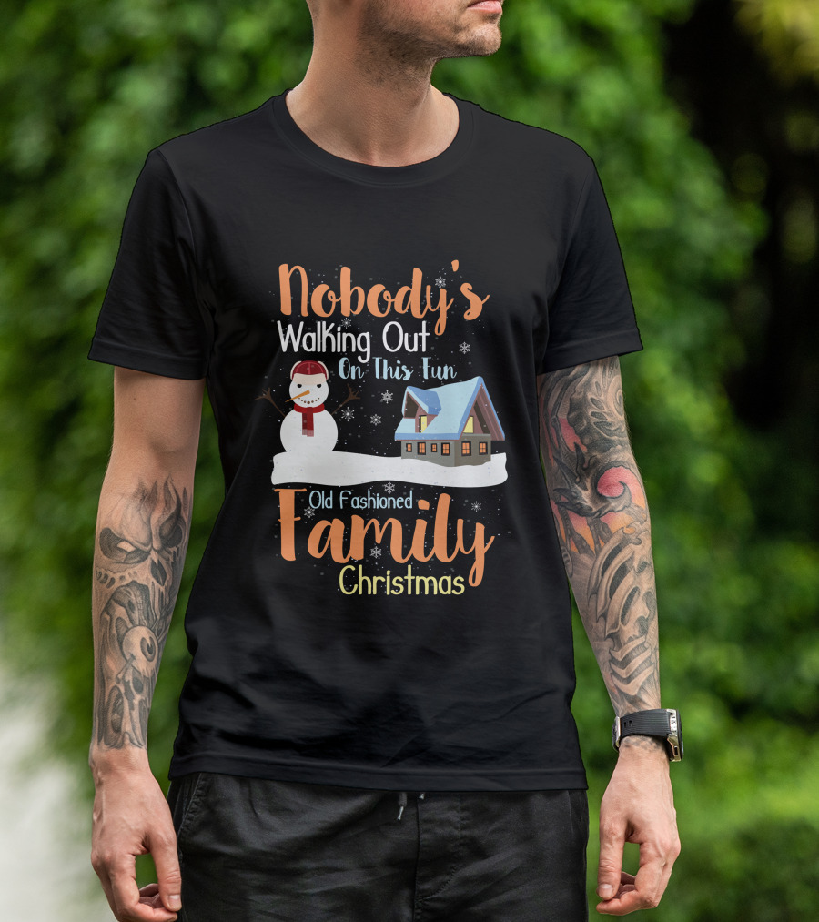 Nobody's Walking Out On This Fun Old Fashioned Family Christmas T-Shirt