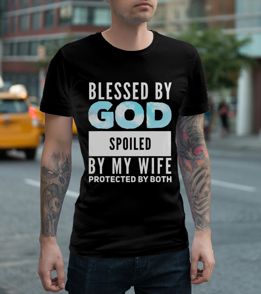 Blessed by God Spoiled by My Wife Protected by Both Clouds T-Shirt