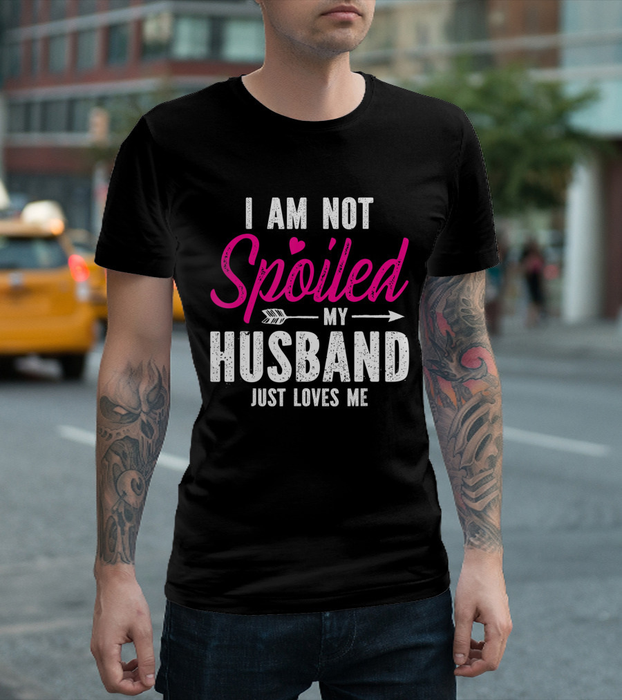 I Am Not Spoiled My Husband Just Loves Me with Pink Heart and Arrow T-Shirt