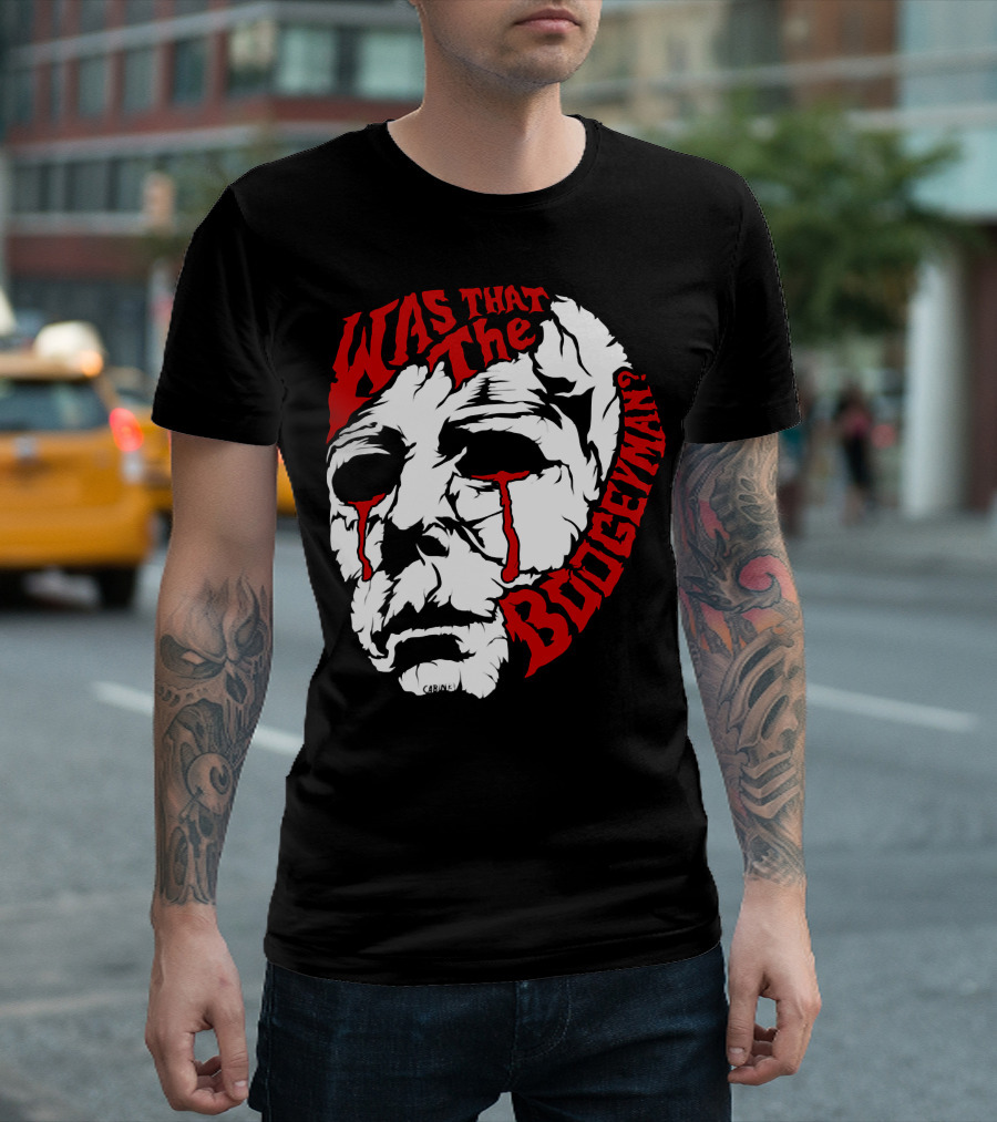 Was That The Boogeyman Michael Myers Mask T-Shirt