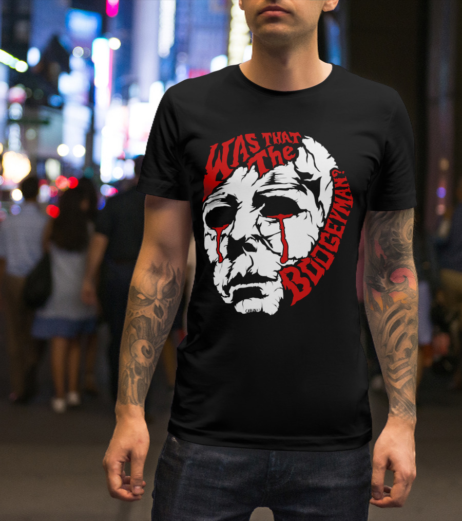 Was That The Boogeyman Michael Myers Mask T-Shirt