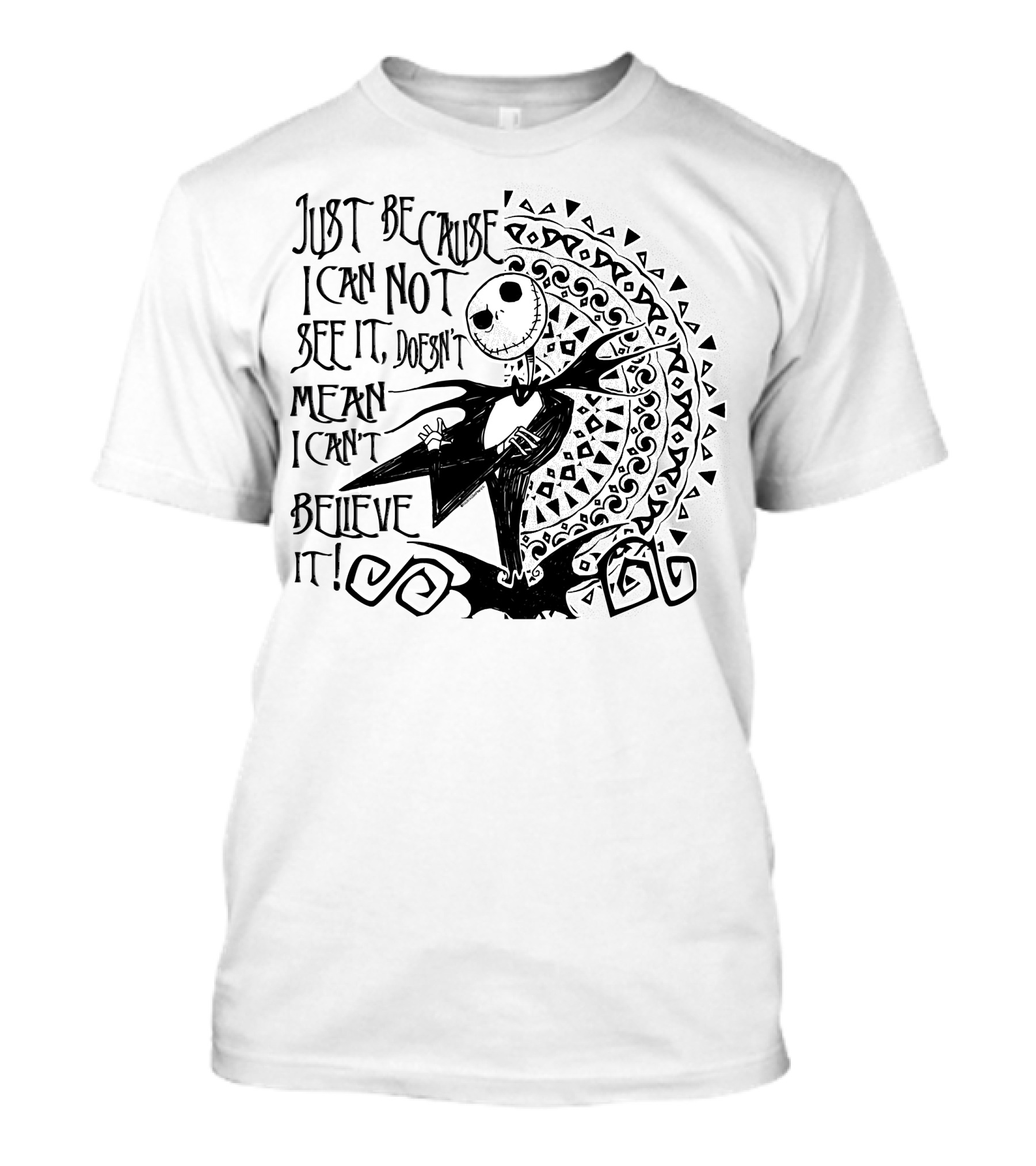 Just Because I Can Not See It Doesn't Mean I Can't Believe It T-Shirt