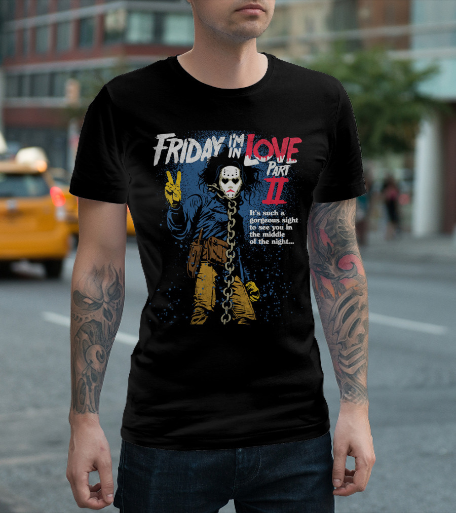 Friday I'm In Love Part II It's Such a Gorgeous Sight to See You in the Middle of the Night T-Shirt
