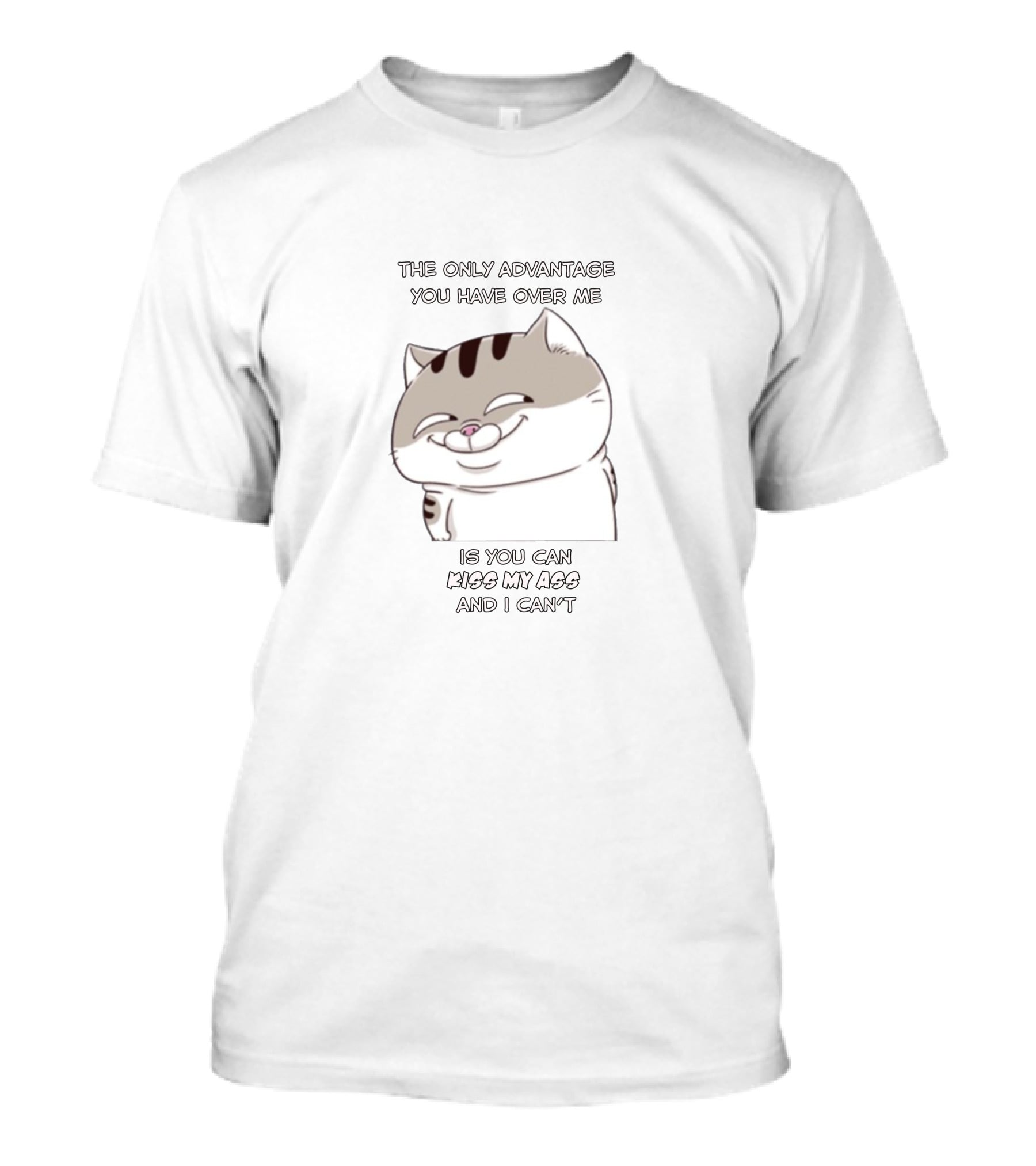 The Only Advantage You Have Over Me Is You Can Kiss My Ass And I Can't Cat Cartoon T-Shirt