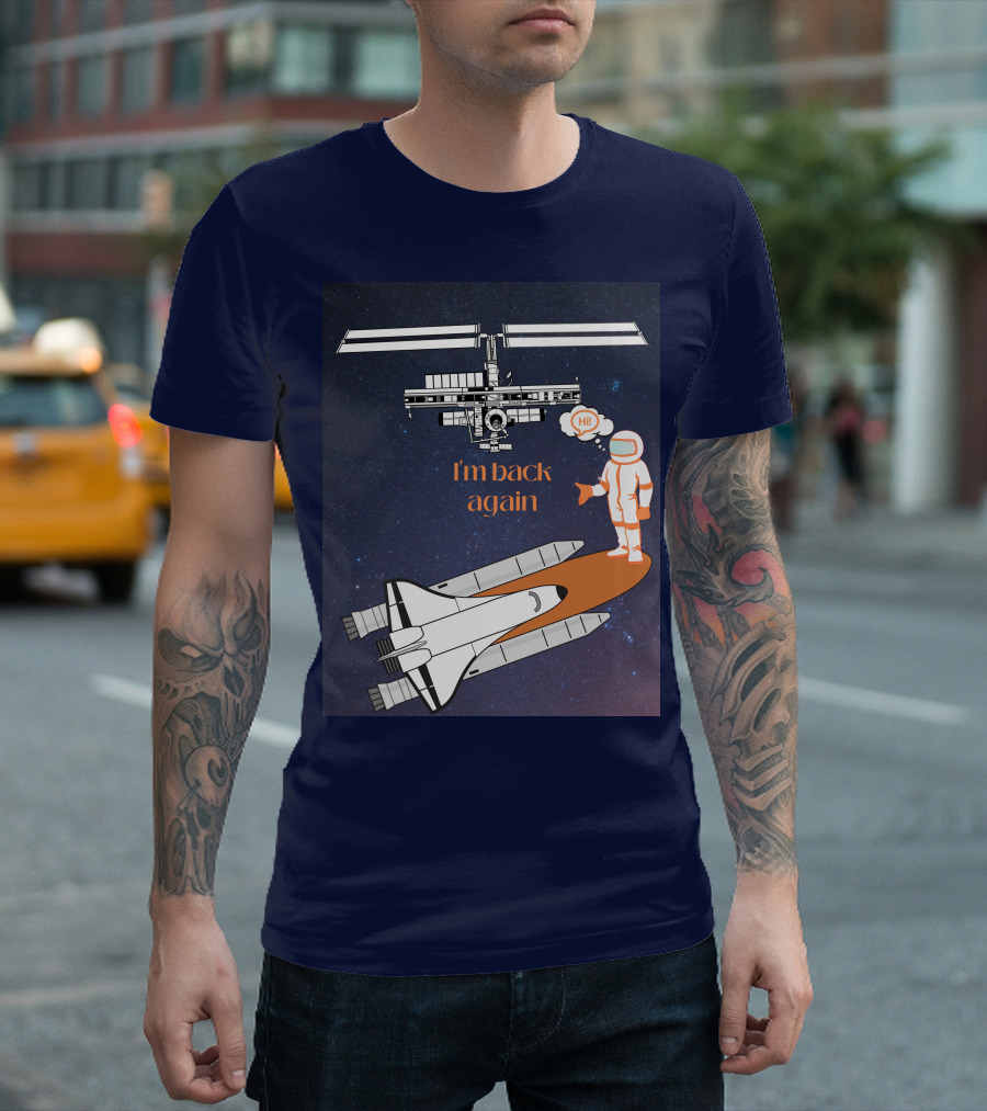 I'm Back Again Spaceship Astronaut Hi Space Station T-Shirt