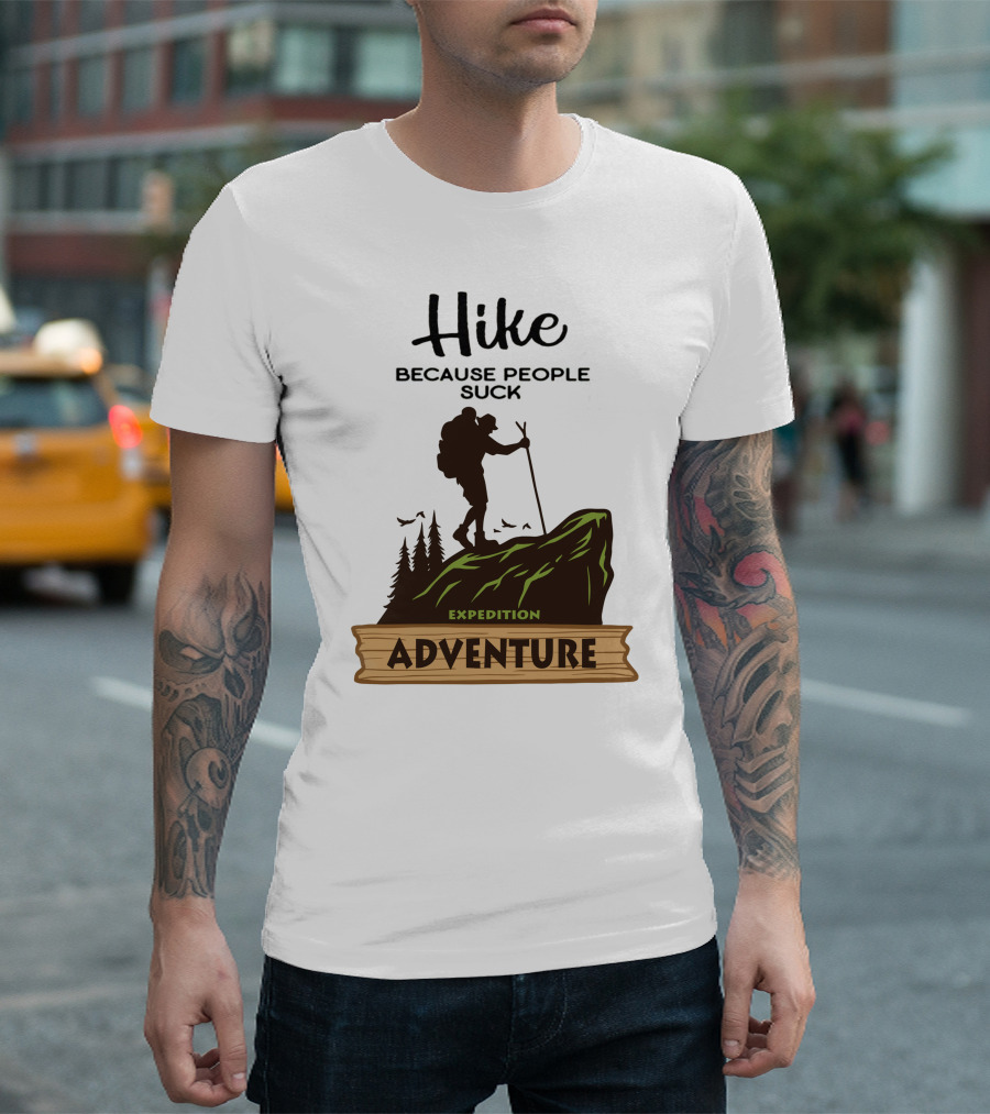 Hike Because People Suck Expedition Adventure T-Shirt