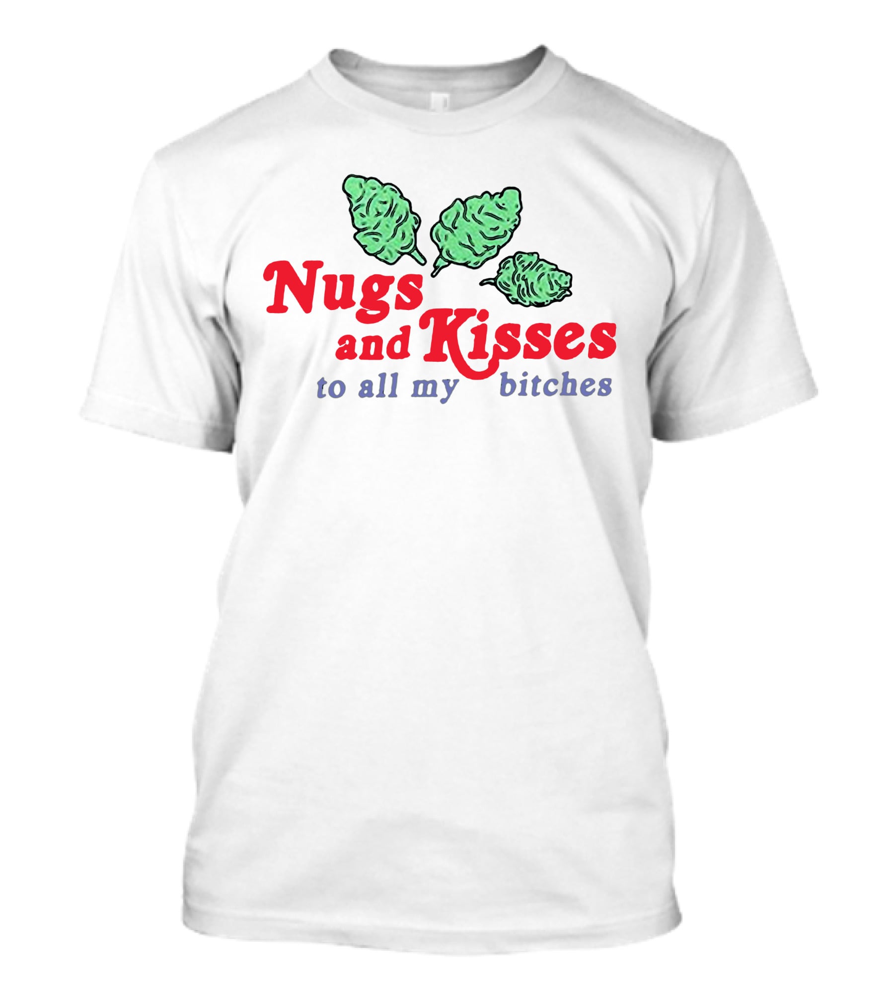 Nugs And Kisses To All My Bitches T-Shirt