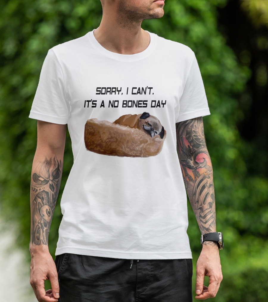 Sorry I Can't It's A No Bones Day T-Shirt