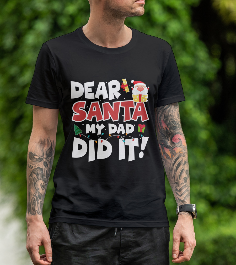 DEAR SANTA MY DAD DID IT SANTA CLAUS TREE GIFT LIGHTS T-Shirt