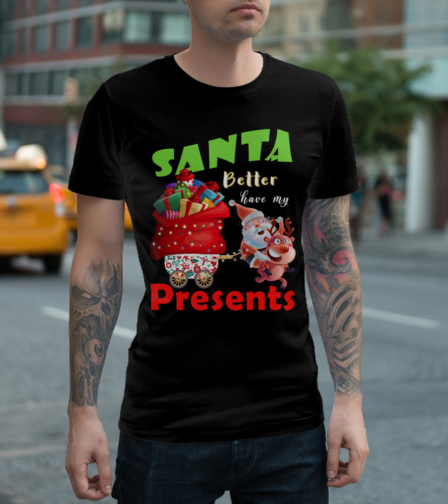 Santa Better Have My Presents Santa and Reindeer with Sack of Gifts T-Shirt