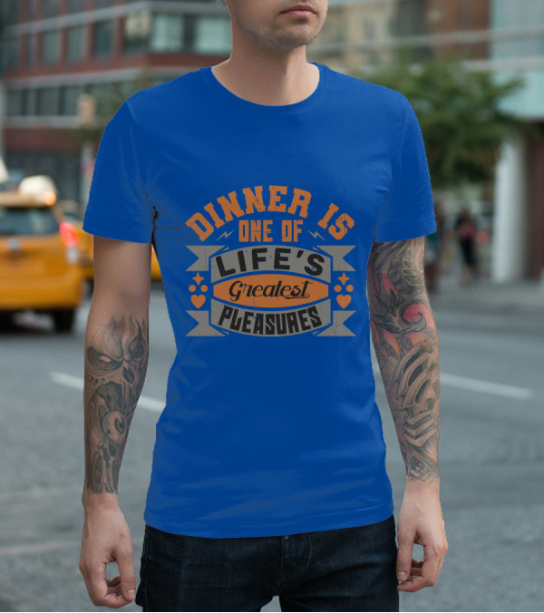 Dinner Is One Of Life's Greatest Pleasures T-Shirt