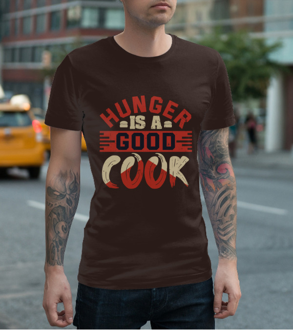 Hunger Is A Good Cook T-Shirt