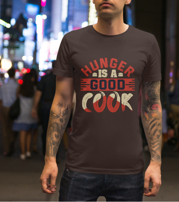 Hunger Is A Good Cook T-Shirt