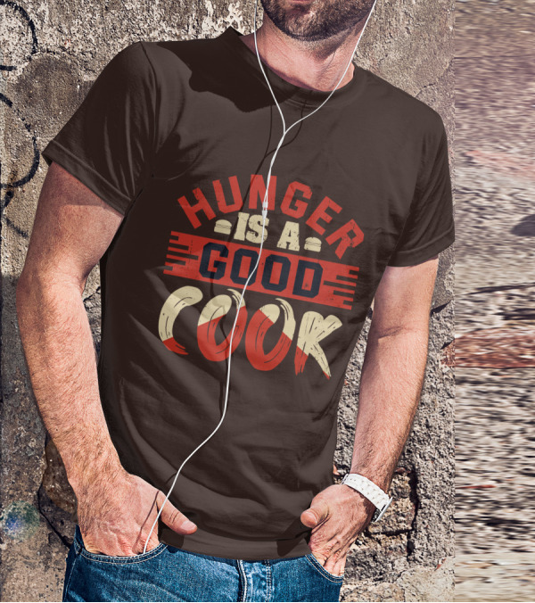 Hunger Is A Good Cook T-Shirt