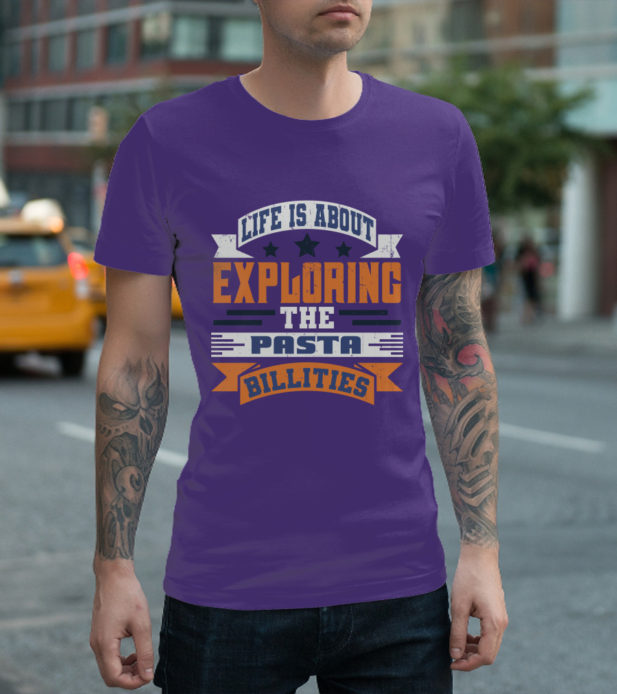 Life is About Exploring the Pasta Billities with Stars and Bold Typography T-Shirt