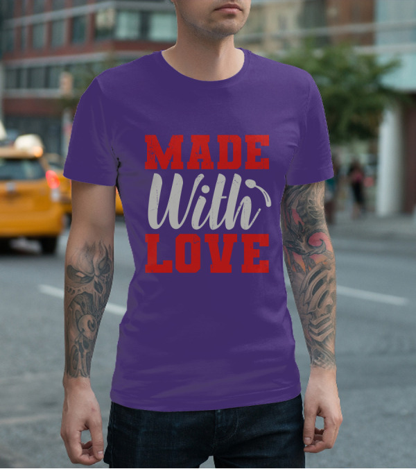 MADE With LOVE T-Shirt