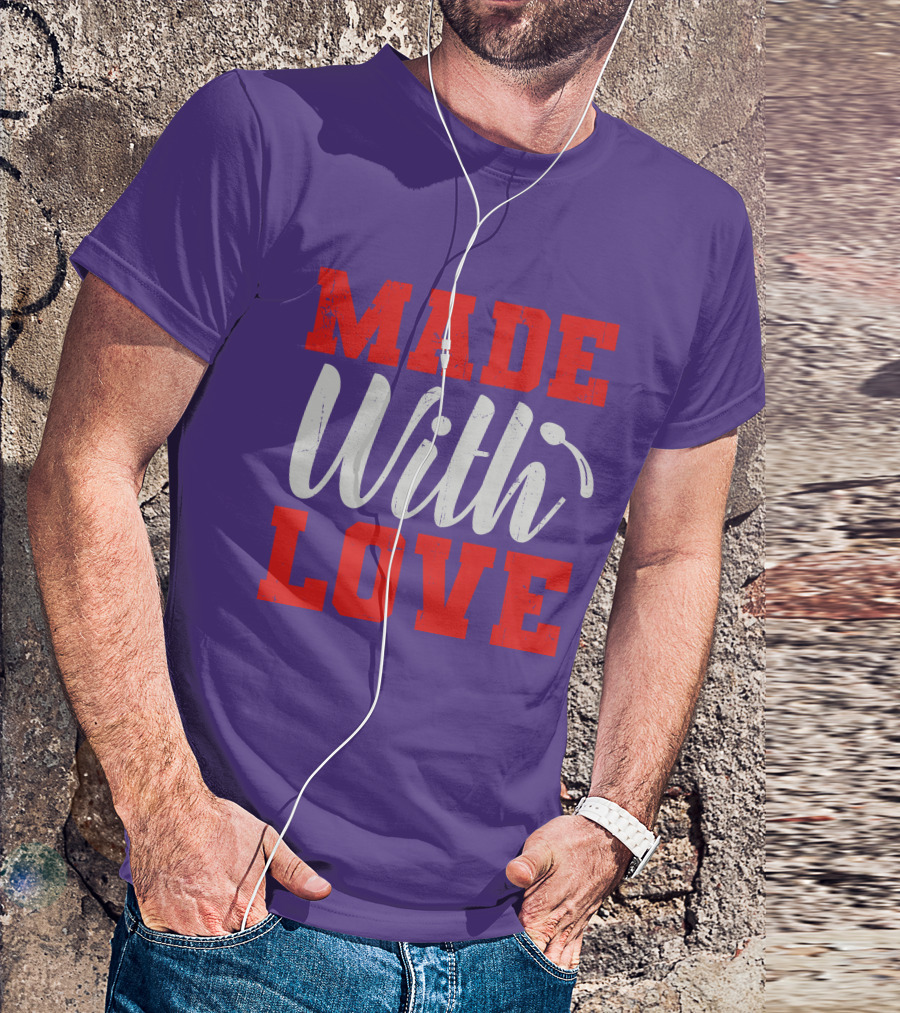 MADE With LOVE T-Shirt