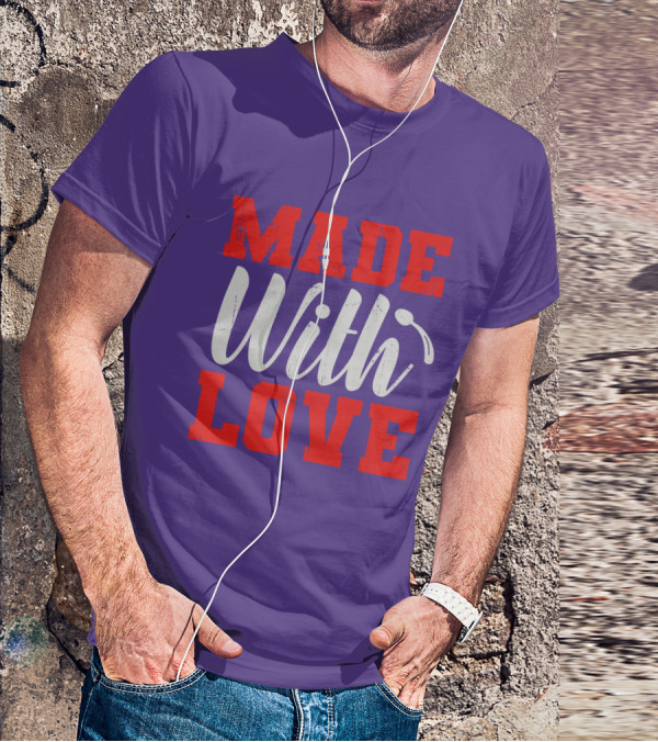 MADE With LOVE T-Shirt