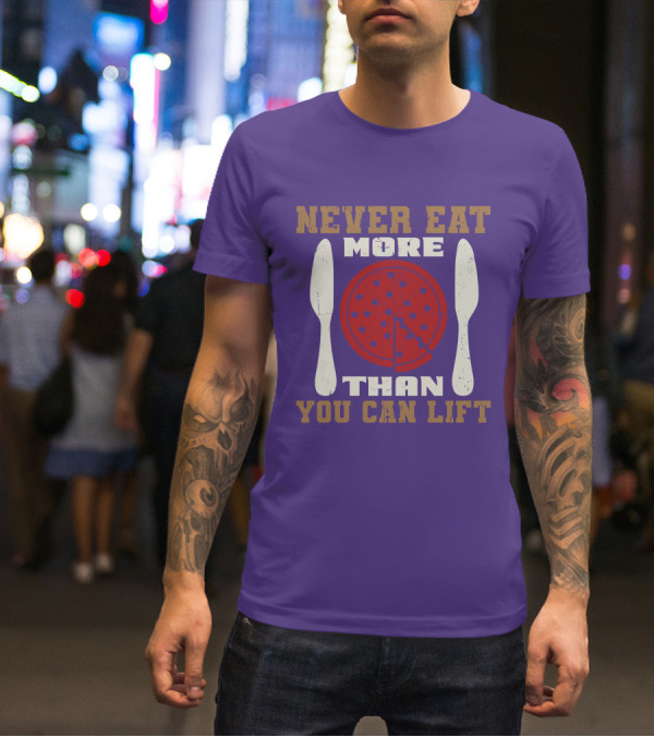 Never Eat More Than You Can Lift Pizza T-Shirt