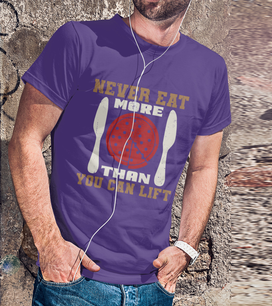 Never Eat More Than You Can Lift Pizza T-Shirt