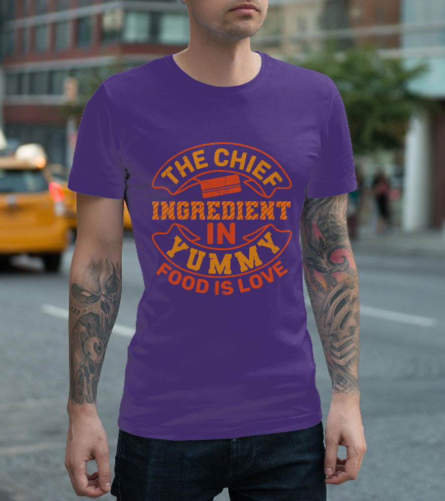 The Chief Ingredient In Yummy Food Is Love T-Shirt