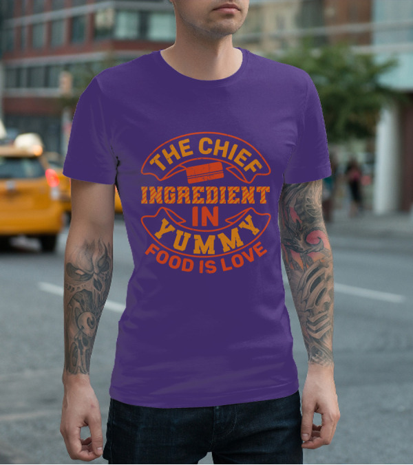 The Chief Ingredient In Yummy Food Is Love T-Shirt