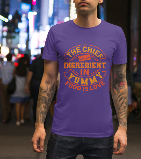 The Chief Ingredient In Yummy Food Is Love T-Shirt