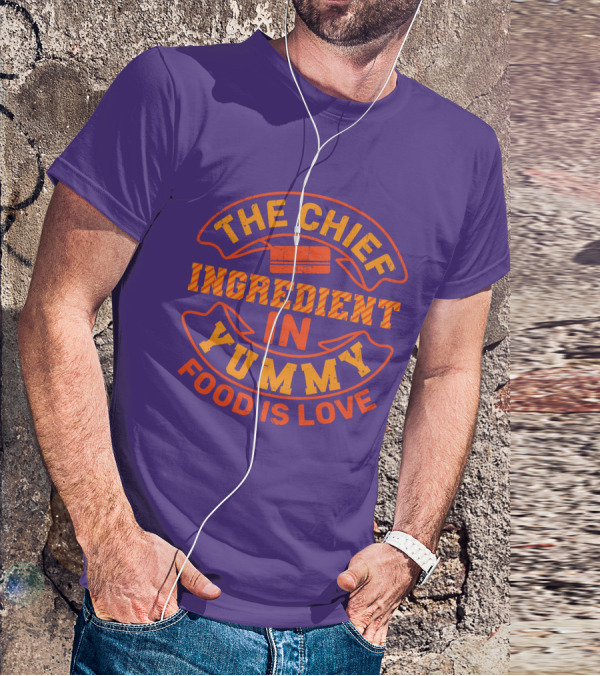The Chief Ingredient In Yummy Food Is Love T-Shirt