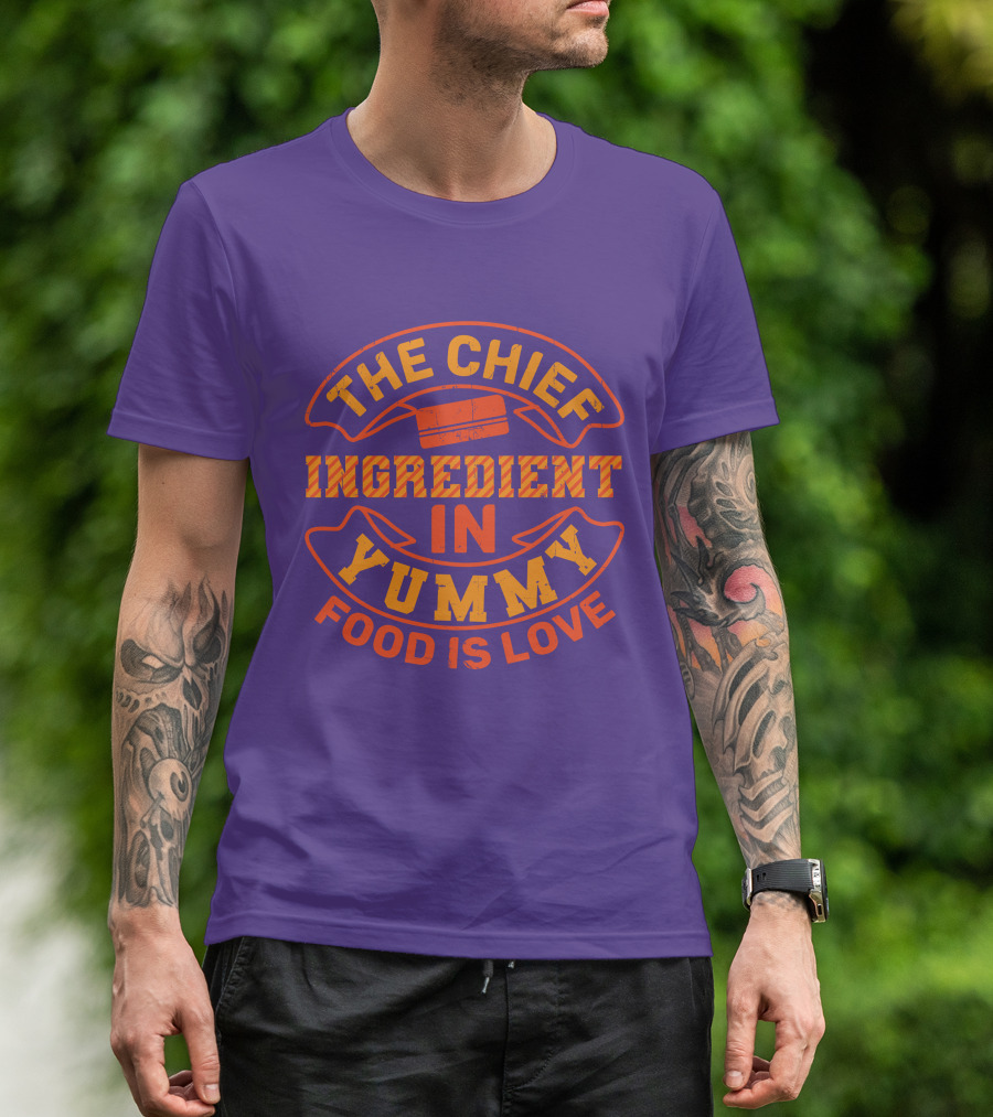 The Chief Ingredient In Yummy Food Is Love T-Shirt