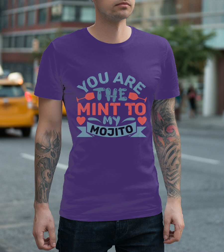 You Are The Mint To My Mojito Hearts And Glasses T-Shirt