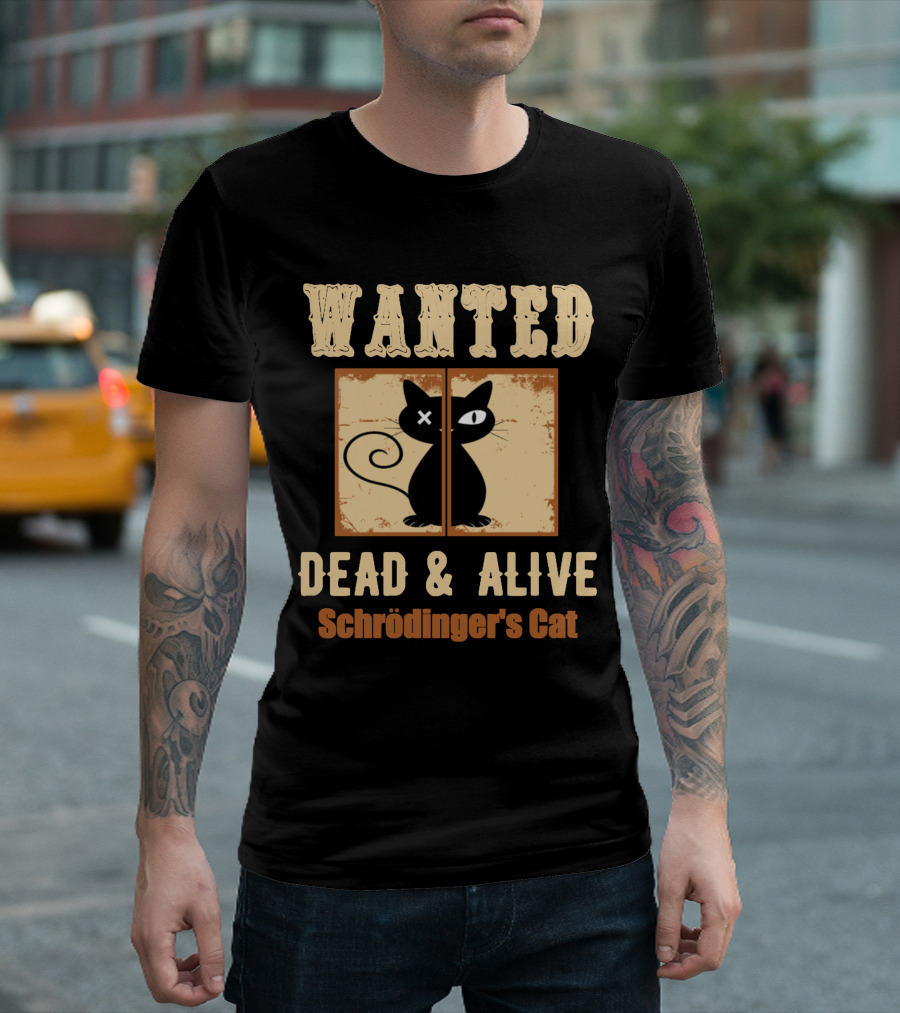 Wanted Dead Alive Schrödinger's Cat Science Theory Paradox T-Shirt