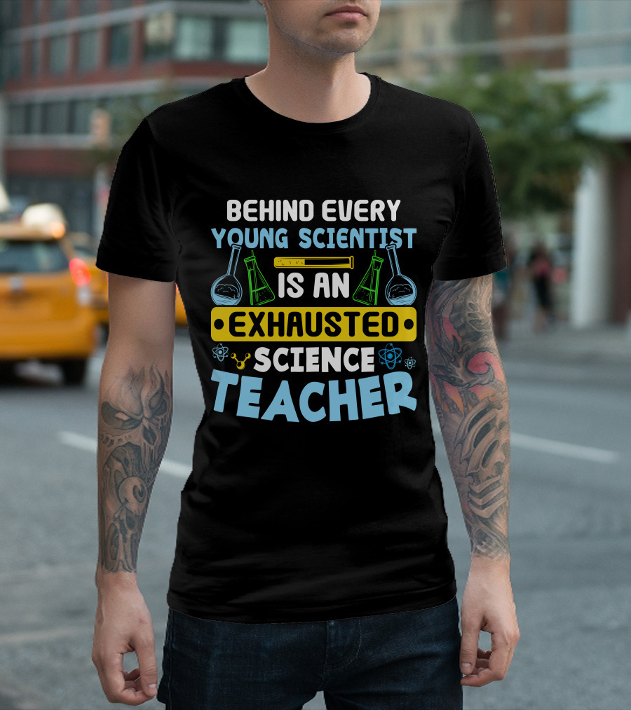 Behind Every Young Scientist Is an Exhausted Science Teacher Beakers Molecules T-Shirt
